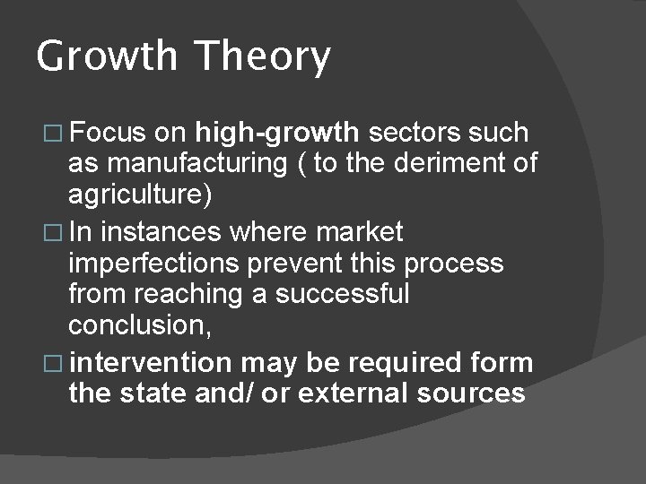 Growth Theory � Focus on high-growth sectors such as manufacturing ( to the deriment