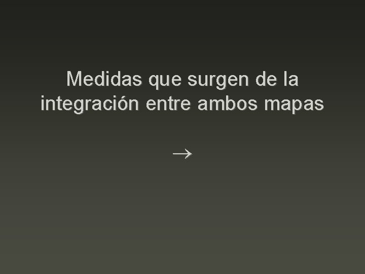 Medidas que surgen de la integración entre ambos mapas 