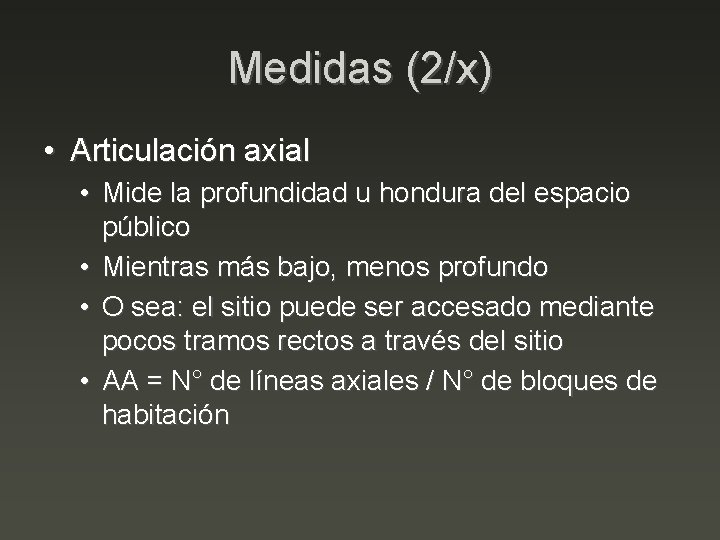Medidas (2/x) • Articulación axial • Mide la profundidad u hondura del espacio público