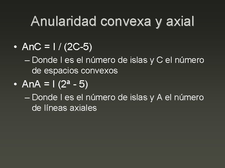 Anularidad convexa y axial • An. C = I / (2 C 5) –