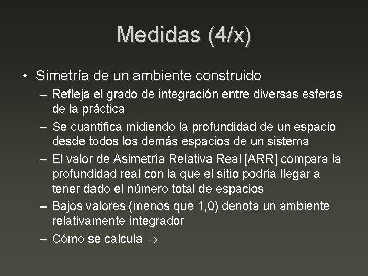 Medidas (4/x) • Simetría de un ambiente construido – Refleja el grado de integración