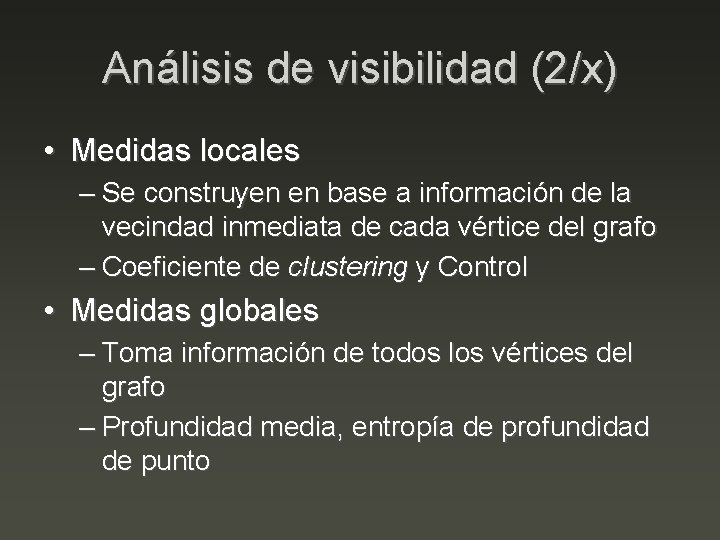 Análisis de visibilidad (2/x) • Medidas locales – Se construyen en base a información