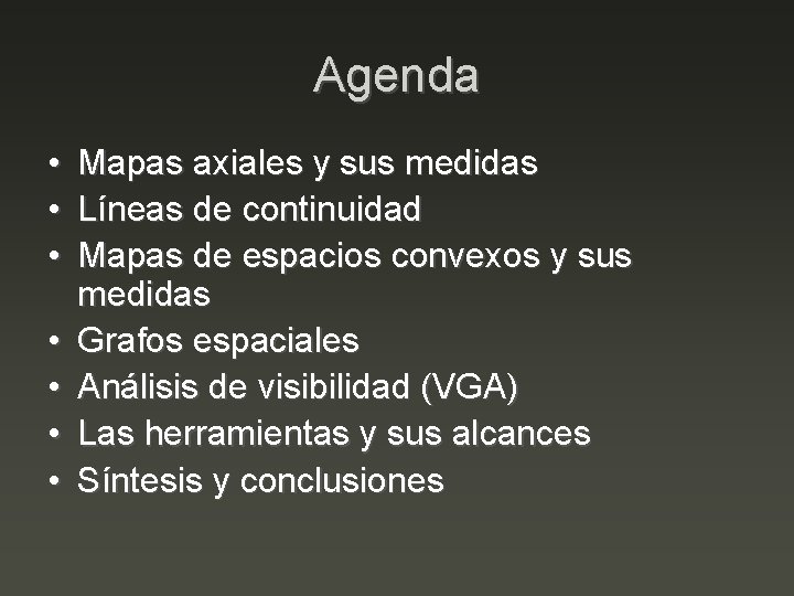 Agenda • • Mapas axiales y sus medidas Líneas de continuidad Mapas de espacios