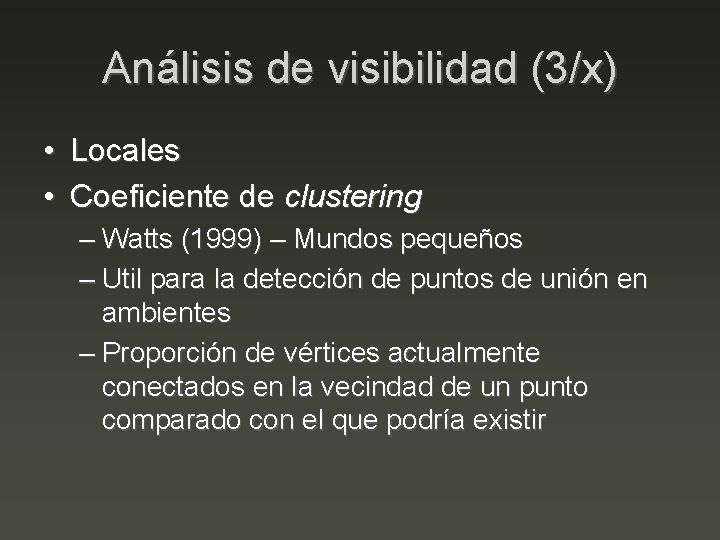 Análisis de visibilidad (3/x) • Locales • Coeficiente de clustering – Watts (1999) –