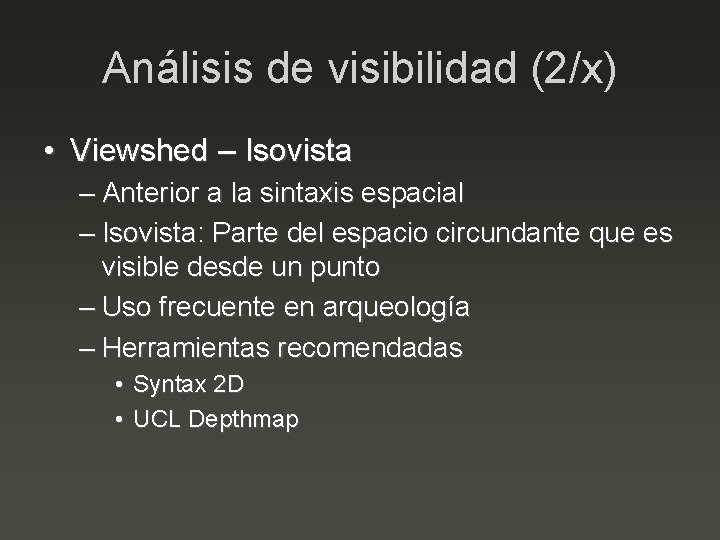 Análisis de visibilidad (2/x) • Viewshed – Isovista – Anterior a la sintaxis espacial