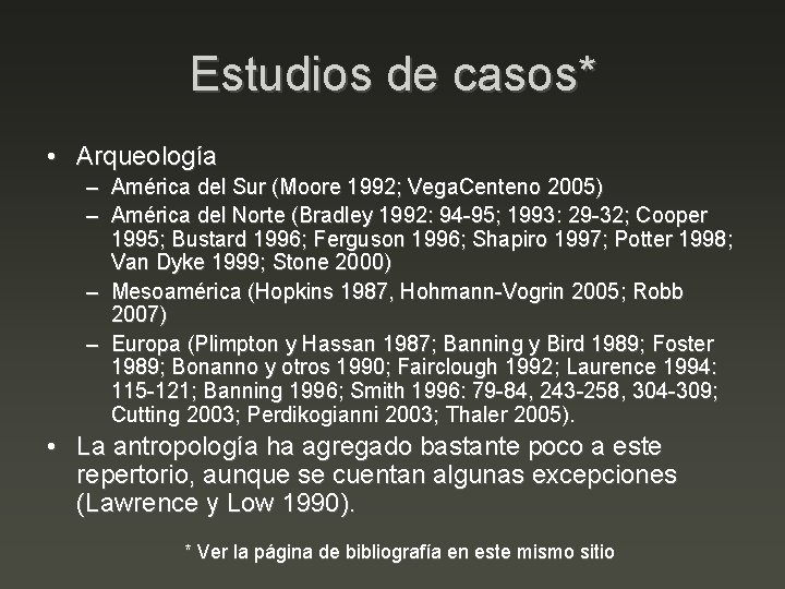 Estudios de casos* • Arqueología – América del Sur (Moore 1992; Vega. Centeno 2005)