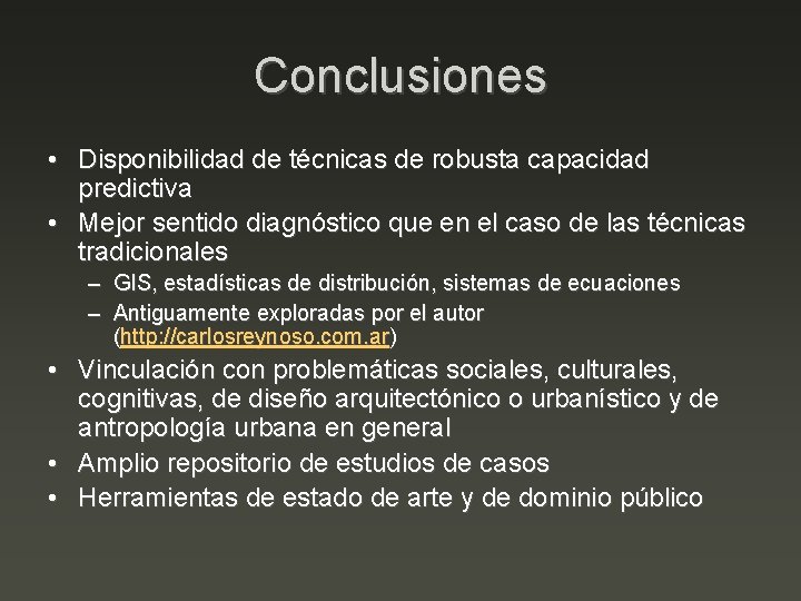 Conclusiones • Disponibilidad de técnicas de robusta capacidad predictiva • Mejor sentido diagnóstico que