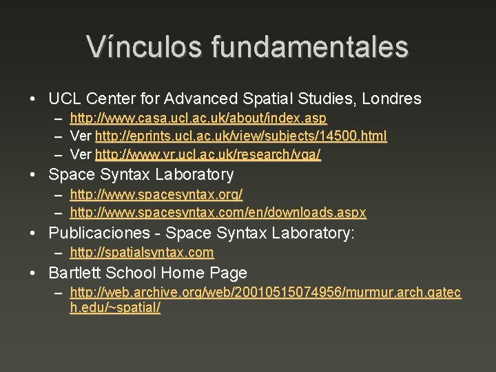 Vínculos fundamentales • UCL Center for Advanced Spatial Studies, Londres – http: //www. casa.