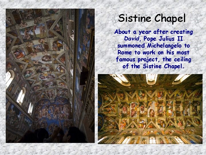 Sistine Chapel About a year after creating David, Pope Julius II summoned Michelangelo to