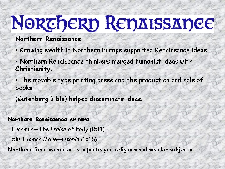 Northern Renaissance • Growing wealth in Northern Europe supported Renaissance ideas. • Northern Renaissance