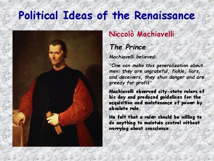 Political Ideas of the Renaissance Niccolò Machiavelli The Prince Machiavelli believed: “One can make