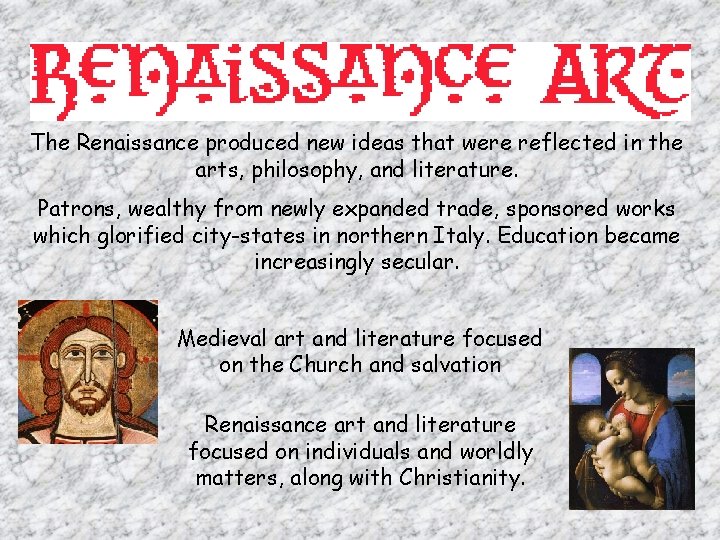 The Renaissance produced new ideas that were reflected in the arts, philosophy, and literature.