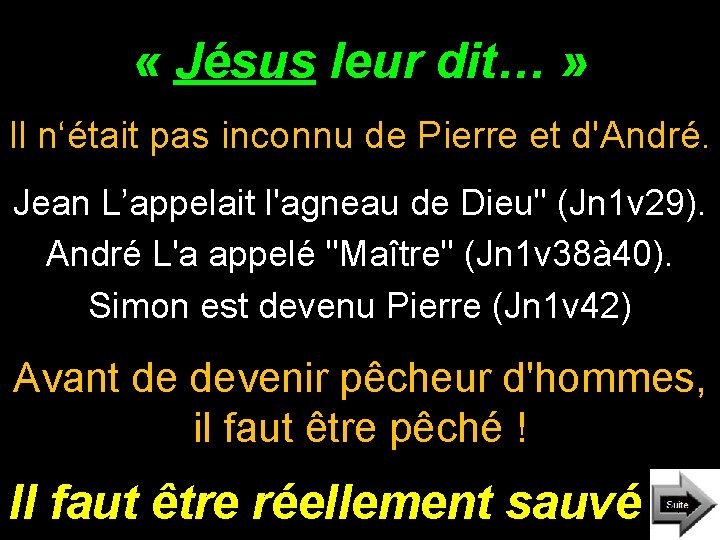 « Jésus leur dit… » Il n‘était pas inconnu de Pierre et d'André. « Jésus leur dit… » Il n‘était pas inconnu de Pierre et d'André.