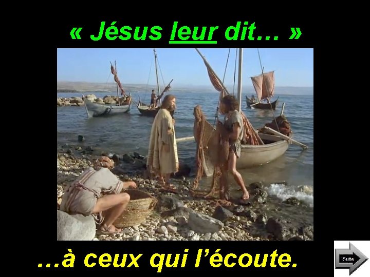 « Jésus leur dit… » …à ceux qui l’écoute. « Jésus leur dit… » …à ceux qui l’écoute.