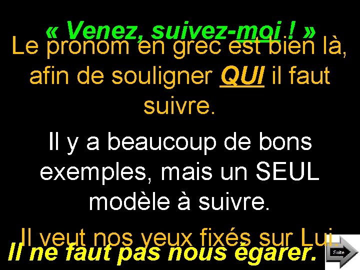 « Venez, suivez-moi ! » Le pronom en grec est bien là, afin « Venez, suivez-moi ! » Le pronom en grec est bien là, afin