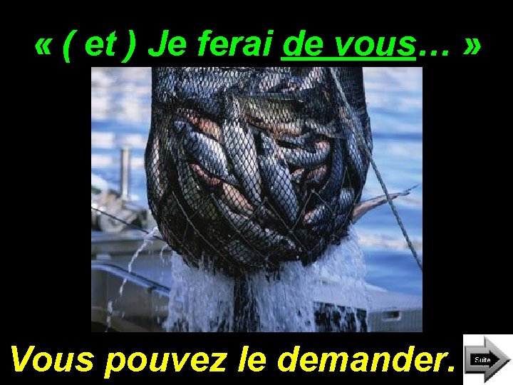 « ( et ) Je ferai de vous… » Vous pouvez le demander. « ( et ) Je ferai de vous… » Vous pouvez le demander.