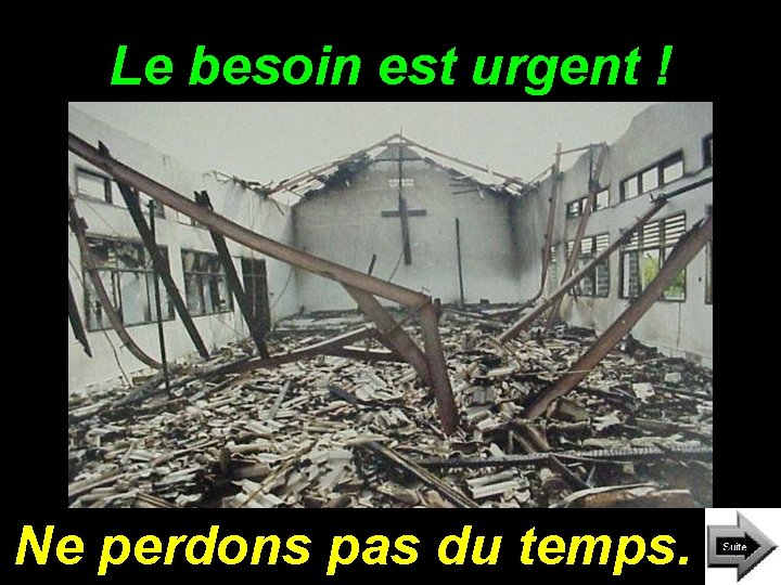 Le besoin est urgent ! Ne perdons pas du temps. Le besoin est urgent ! Ne perdons pas du temps.
