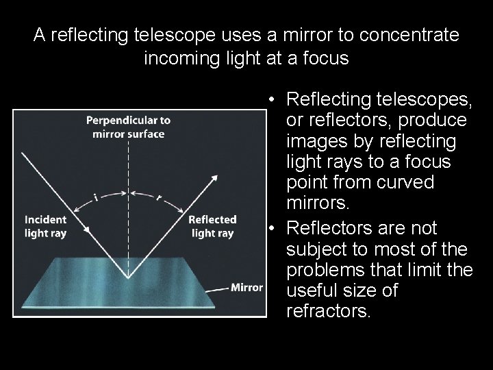 A reflecting telescope uses a mirror to concentrate incoming light at a focus •