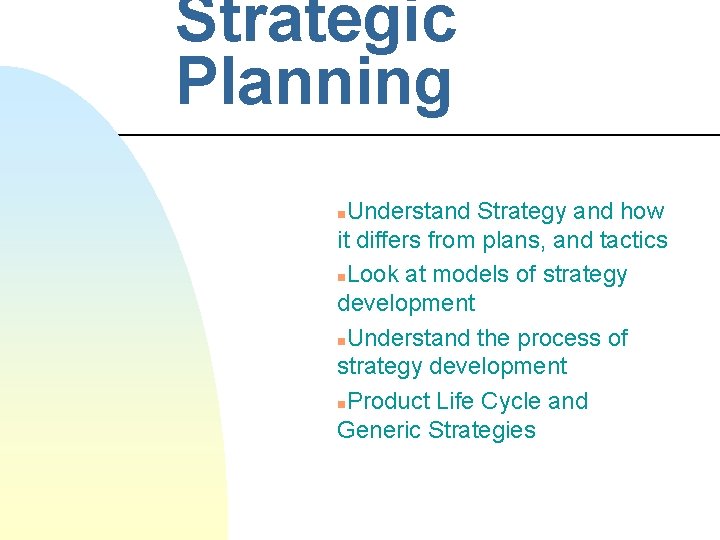 Strategic Planning Understand Strategy and how it differs from plans, and tactics n. Look