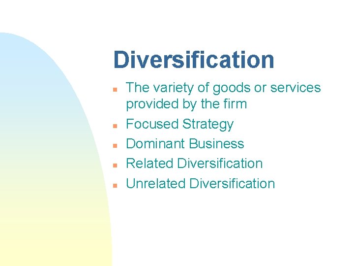 Diversification n n The variety of goods or services provided by the firm Focused