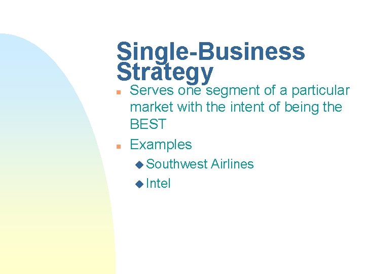 Single-Business Strategy n n Serves one segment of a particular market with the intent