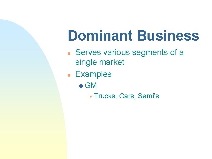 Dominant Business n n Serves various segments of a single market Examples u GM