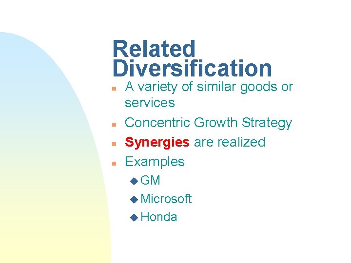 Related Diversification n n A variety of similar goods or services Concentric Growth Strategy