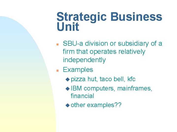 Strategic Business Unit n n SBU-a division or subsidiary of a firm that operates
