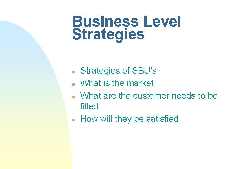 Business Level Strategies n n Strategies of SBU’s What is the market What are