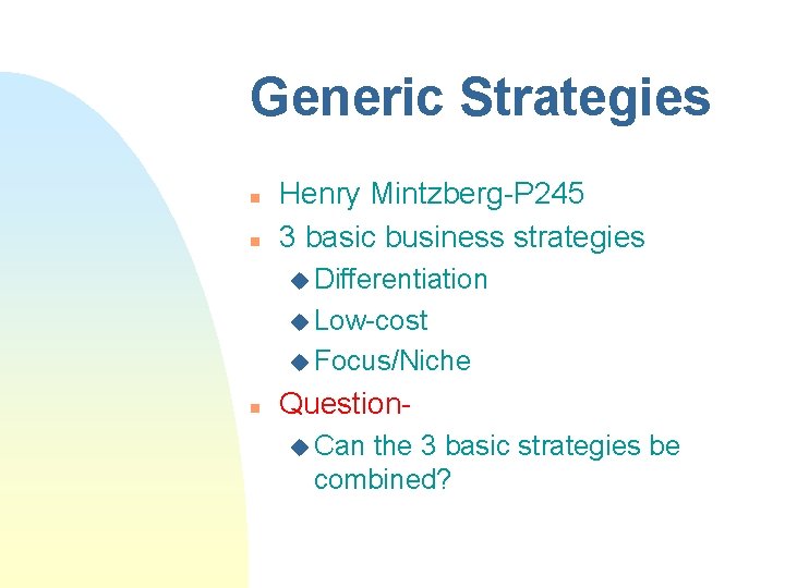 Generic Strategies n n Henry Mintzberg-P 245 3 basic business strategies u Differentiation u