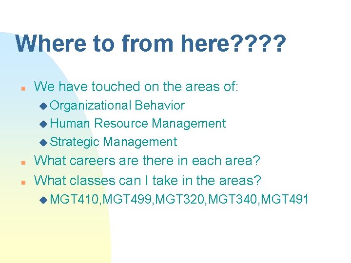 Where to from here? ? n We have touched on the areas of: u