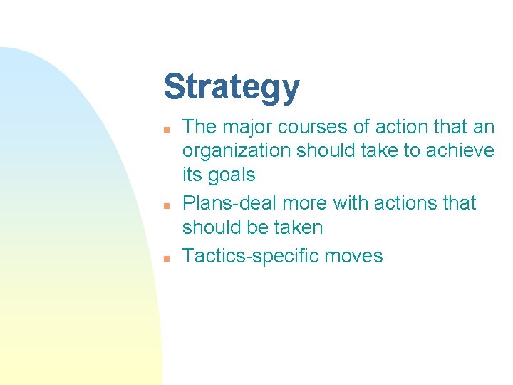 Strategy n n n The major courses of action that an organization should take