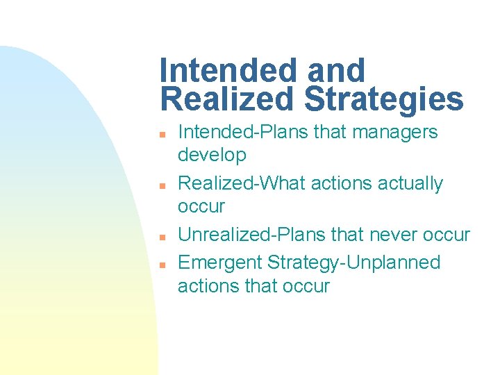 Intended and Realized Strategies n n Intended-Plans that managers develop Realized-What actions actually occur