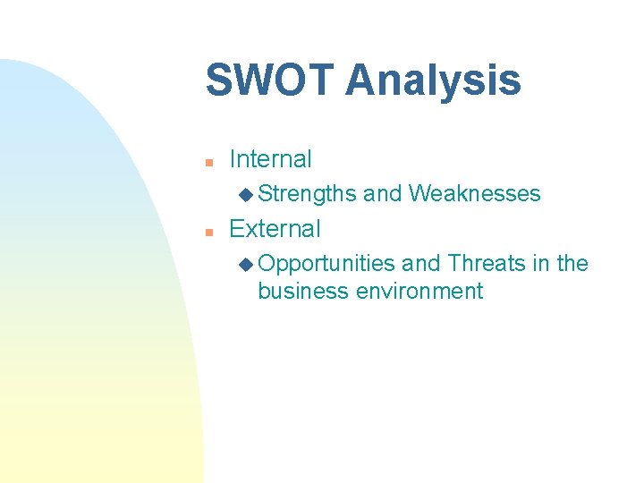 SWOT Analysis n Internal u Strengths n and Weaknesses External u Opportunities and Threats