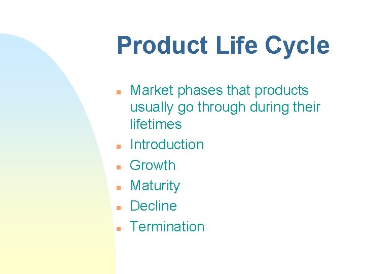 Product Life Cycle n n n Market phases that products usually go through during