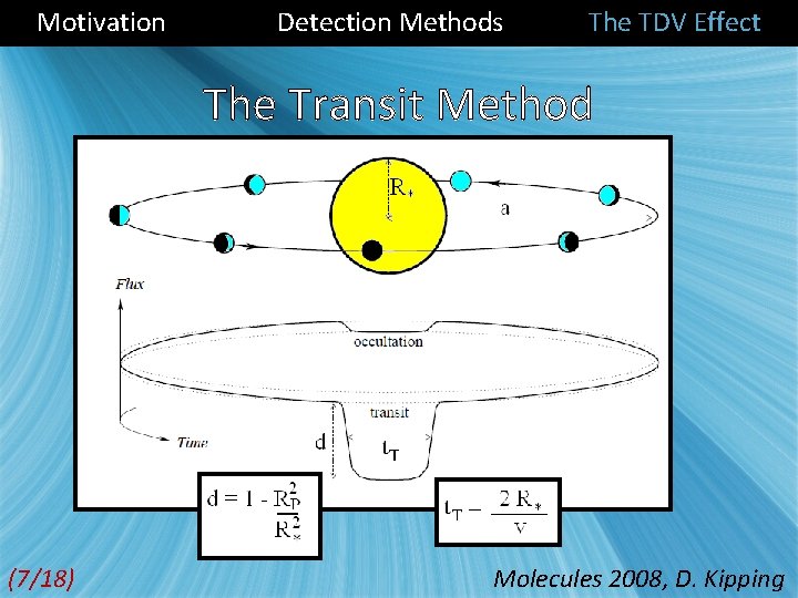 Motivation Detection Methods The TDV Effect The Transit Method (7/18) Molecules 2008, D. Kipping