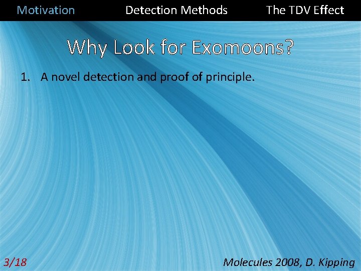 Motivation Detection Methods The TDV Effect Why Look for Exomoons? 1. A novel detection