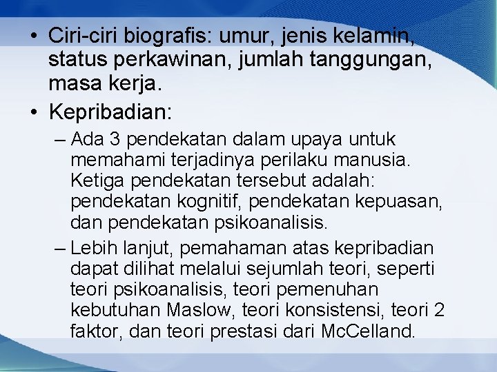  • Ciri-ciri biografis: umur, jenis kelamin, status perkawinan, jumlah tanggungan, masa kerja. •