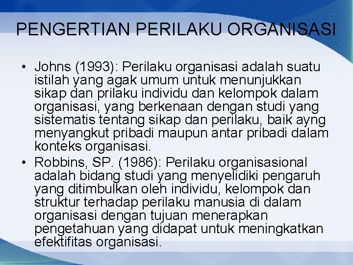 PENGERTIAN PERILAKU ORGANISASI • Johns (1993): Perilaku organisasi adalah suatu istilah yang agak umum