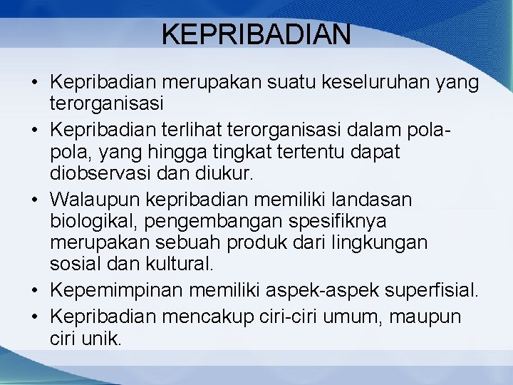 KEPRIBADIAN • Kepribadian merupakan suatu keseluruhan yang terorganisasi • Kepribadian terlihat terorganisasi dalam pola,