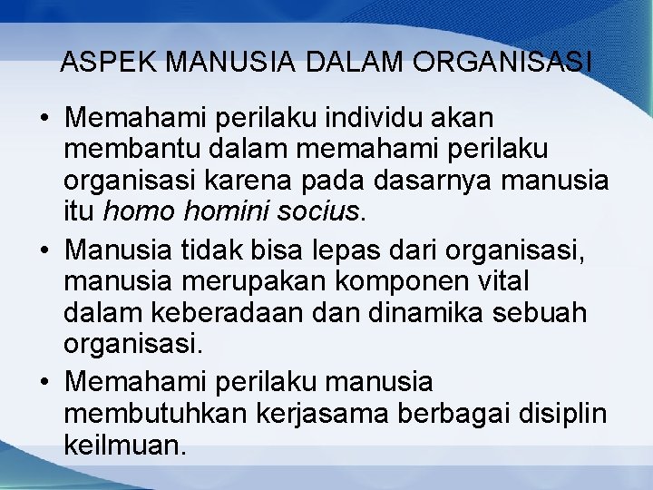 ASPEK MANUSIA DALAM ORGANISASI • Memahami perilaku individu akan membantu dalam memahami perilaku organisasi ASPEK MANUSIA DALAM ORGANISASI • Memahami perilaku individu akan membantu dalam memahami perilaku organisasi