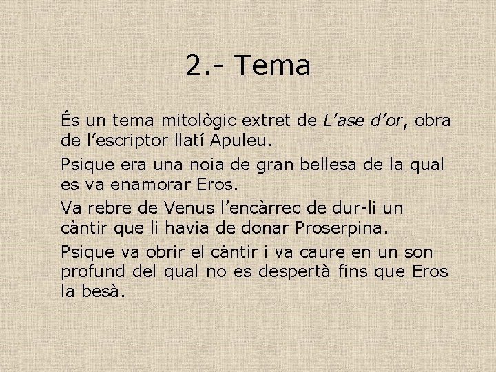 2. - Tema És un tema mitològic extret de L’ase d’or, obra de l’escriptor