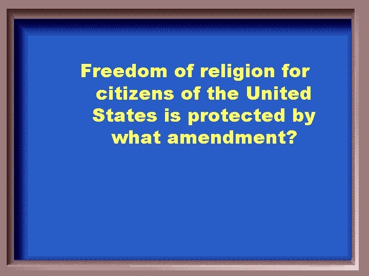 Freedom of religion for citizens of the United States is protected by what amendment?