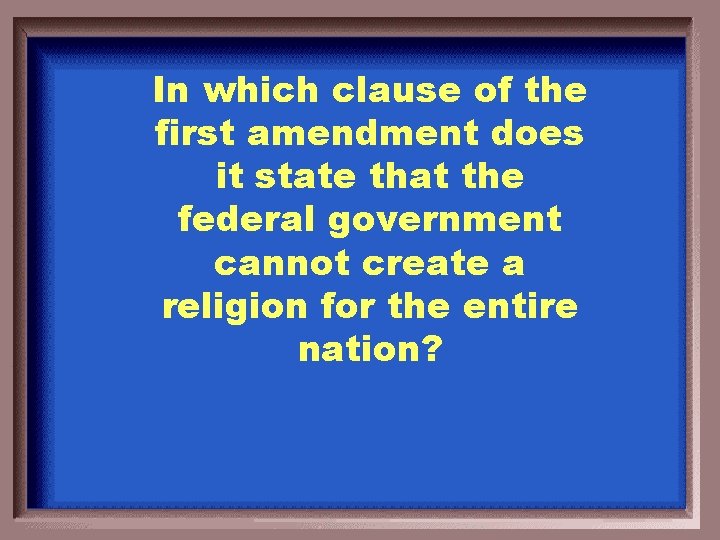 In which clause of the first amendment does it state that the federal government