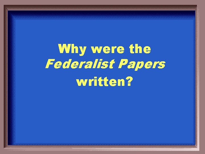 Why were the Federalist Papers written? 