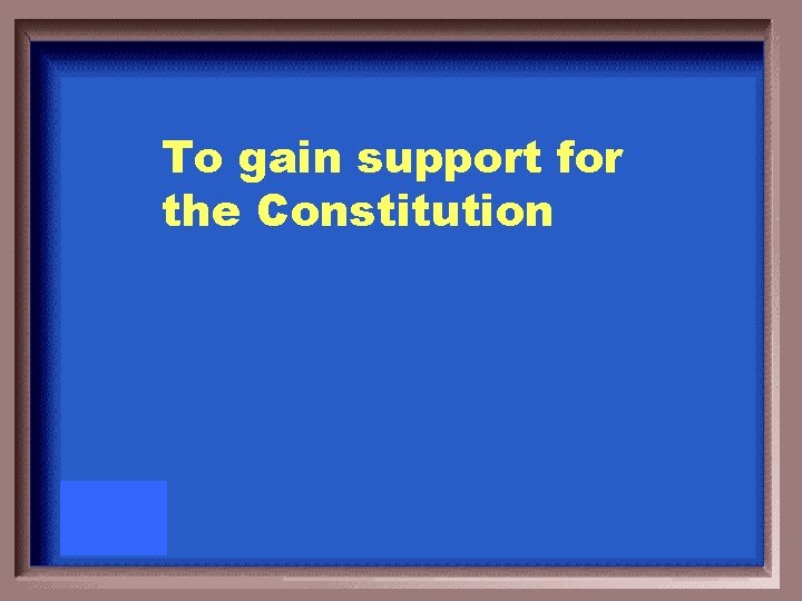 To gain support for the Constitution 