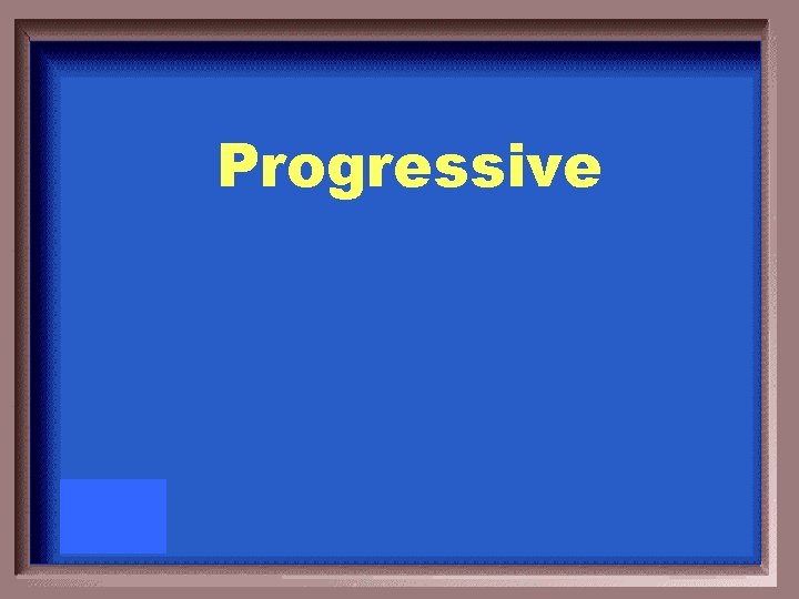 Progressive 