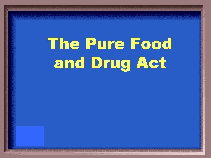 The Pure Food and Drug Act 