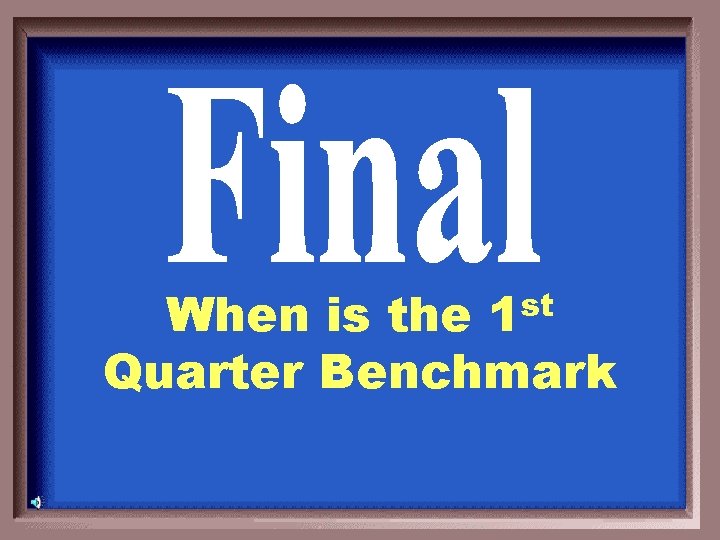 When is the 1 st Quarter Benchmark 