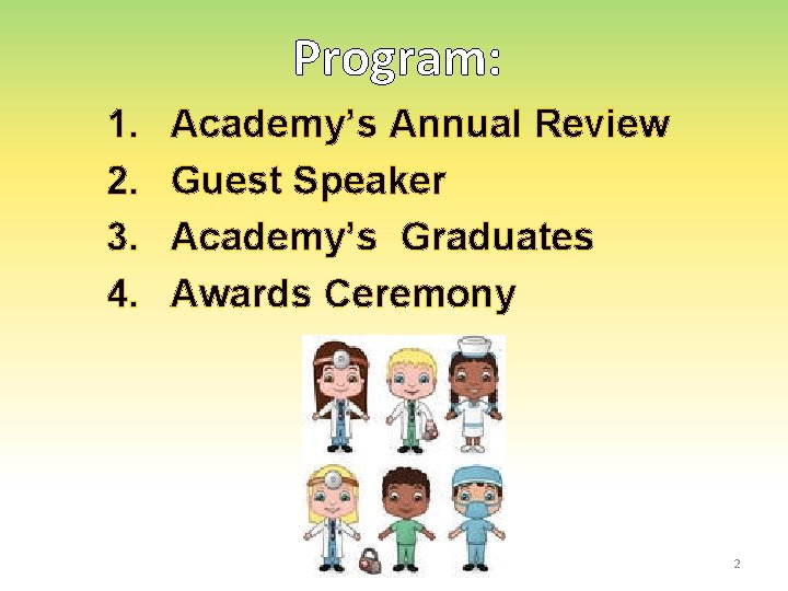 Program: 1. 2. 3. 4. Academy’s Annual Review Guest Speaker Academy’s Graduates Awards Ceremony Program: 1. 2. 3. 4. Academy’s Annual Review Guest Speaker Academy’s Graduates Awards Ceremony